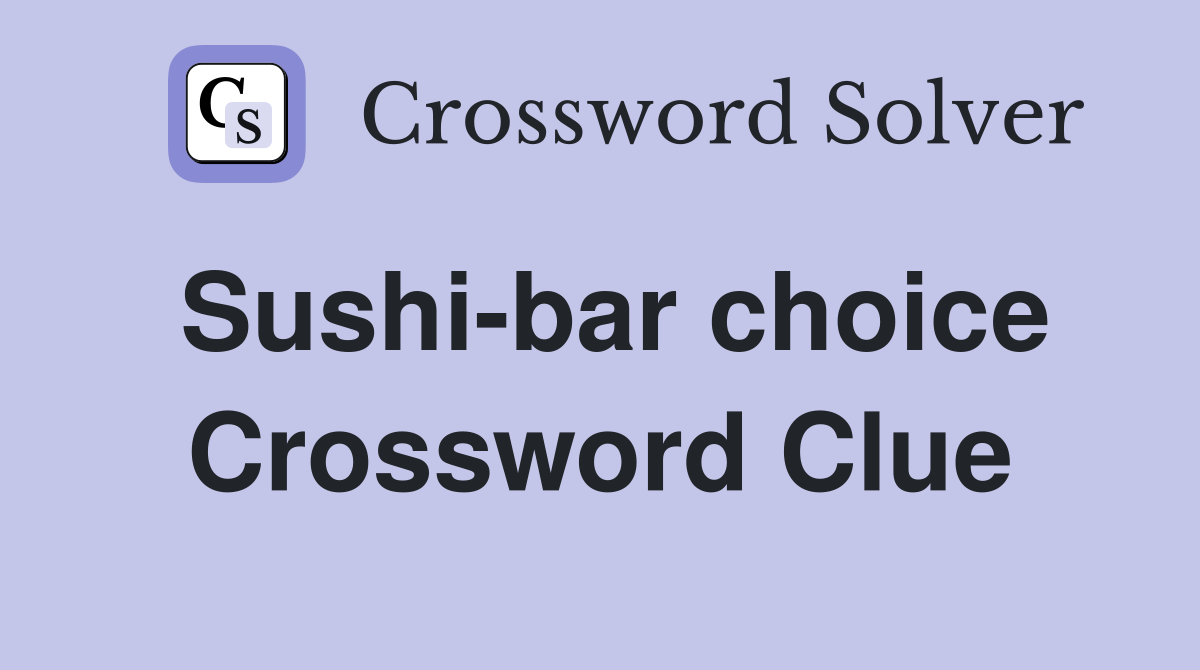 Sushi-bar choice Crossword Clue