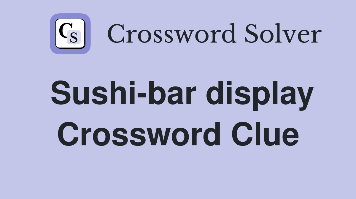 Sushi-bar display Crossword Clue