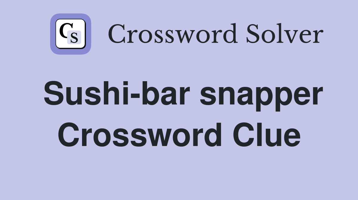 Sushi-bar snapper Crossword Clue