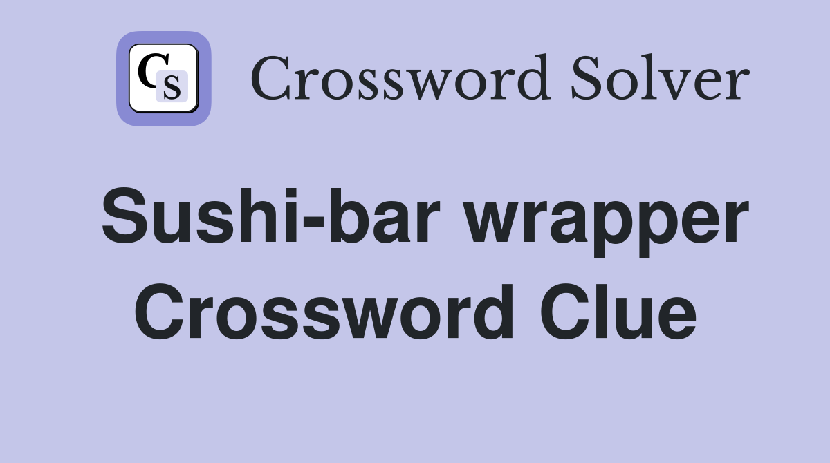 Sushi-bar wrapper Crossword Clue