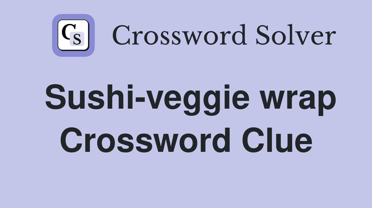 Sushi-veggie wrap Crossword Clue