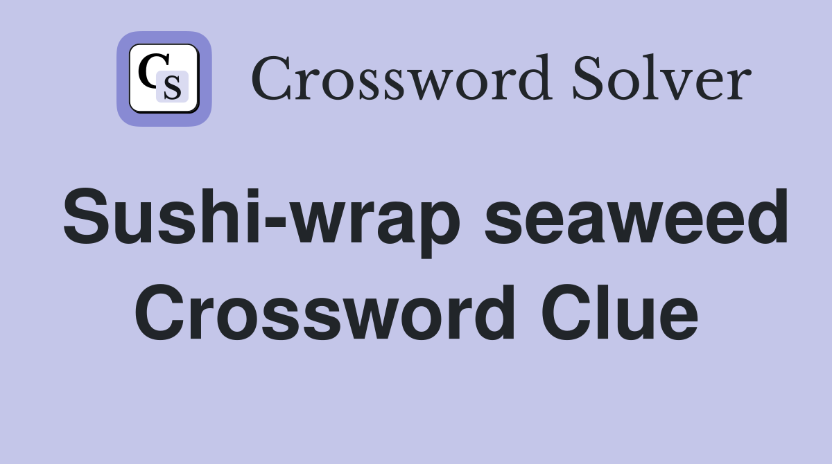 Sushi-wrap seaweed Crossword Clue