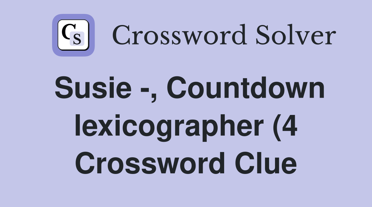 Susie Countdown lexicographer (4) Crossword Clue Answers Susie Countdown lexicographer (4) Crossword Clue Answers