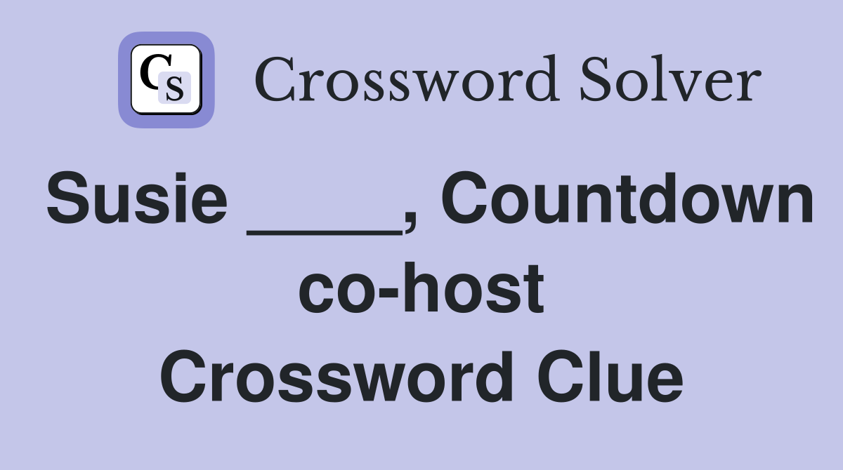 Susie ____, Countdown co-host Crossword Clue
