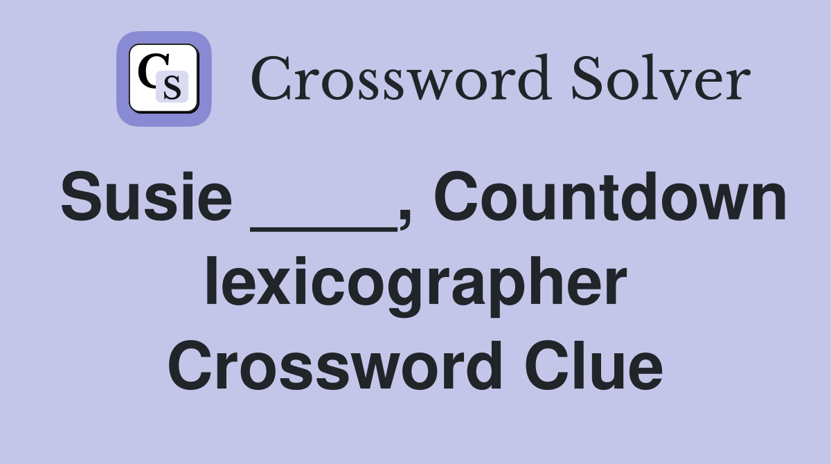 Susie ____, Countdown lexicographer Crossword Clue