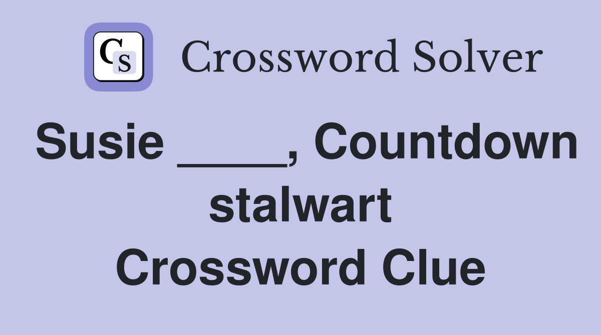 Susie ____, Countdown stalwart Crossword Clue
