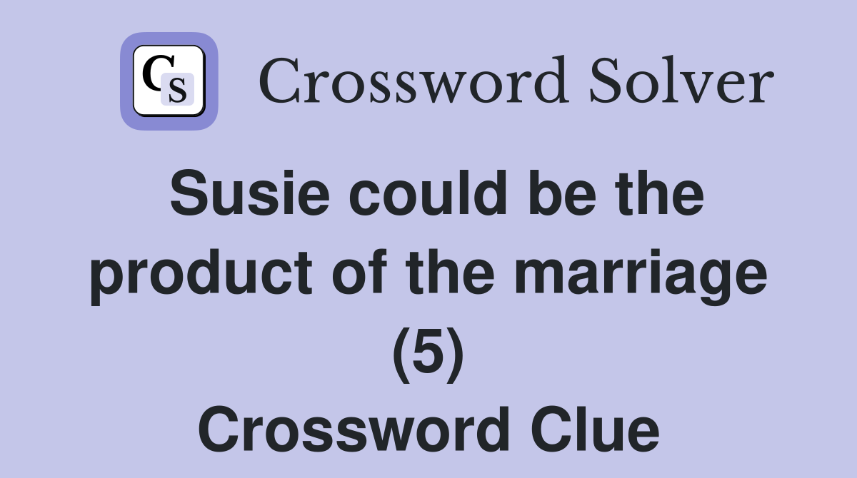 Susie could be the product of the marriage (5) Crossword Clue