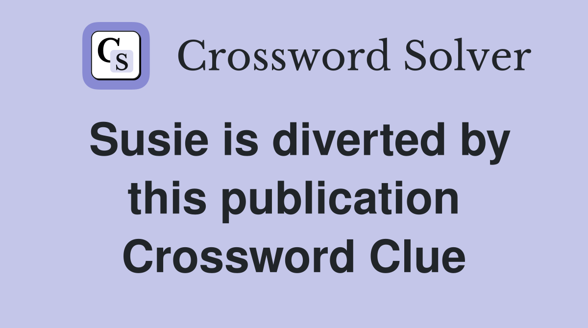 Susie is diverted by this publication Crossword Clue