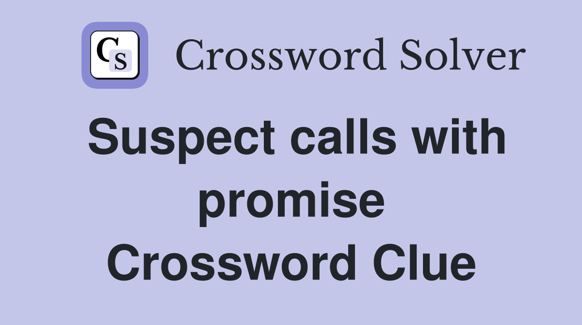Suspect calls with promise Crossword Clue