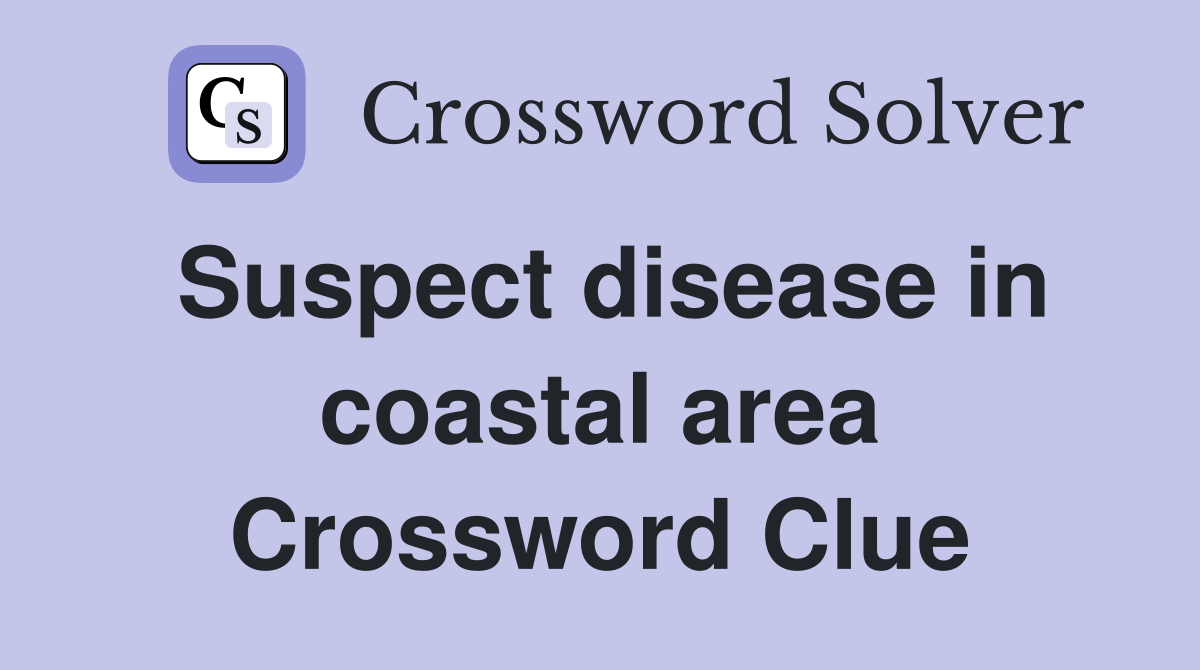 Suspect disease in coastal area Crossword Clue