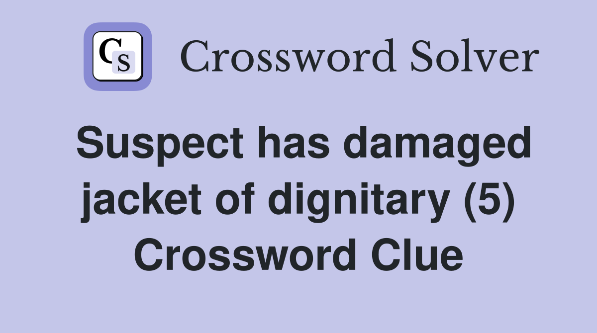 Suspect has damaged jacket of dignitary (5) Crossword Clue