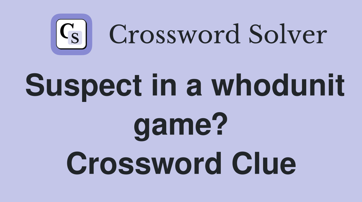 Suspect in a whodunit game? Crossword Clue