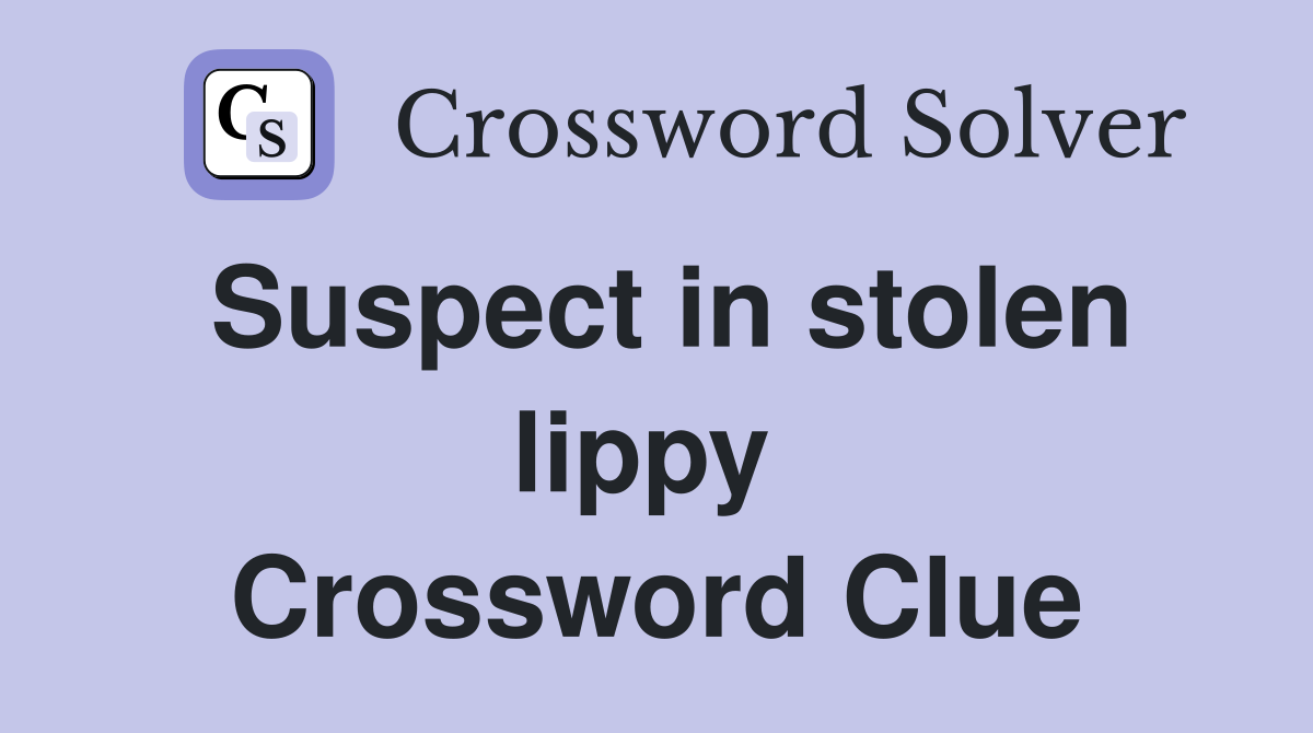 Suspect in stolen lippy  Crossword Clue