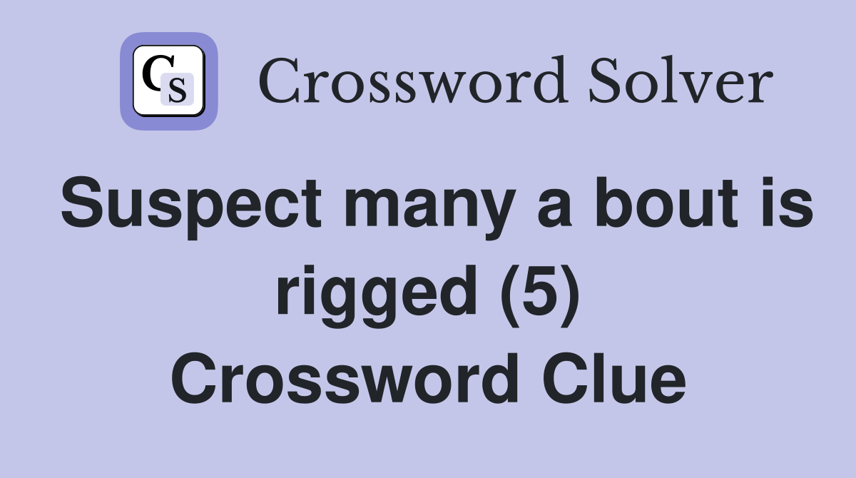 Suspect many a bout is rigged (5) Crossword Clue
