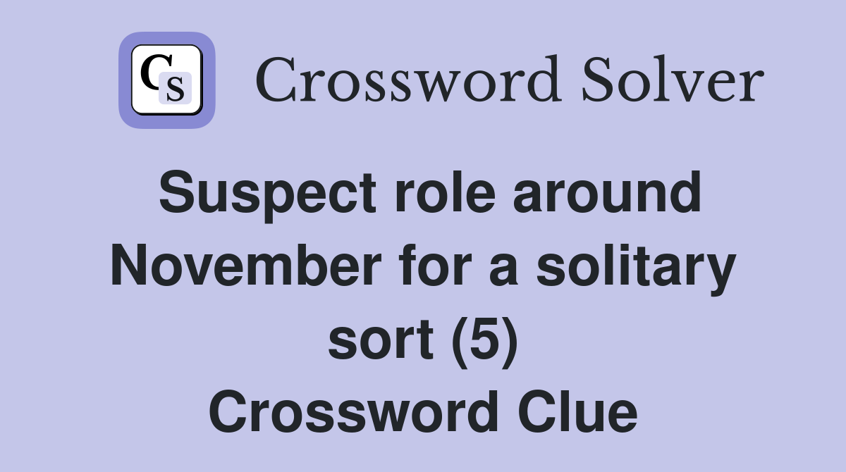 Suspect role around November for a solitary sort (5) Crossword Clue