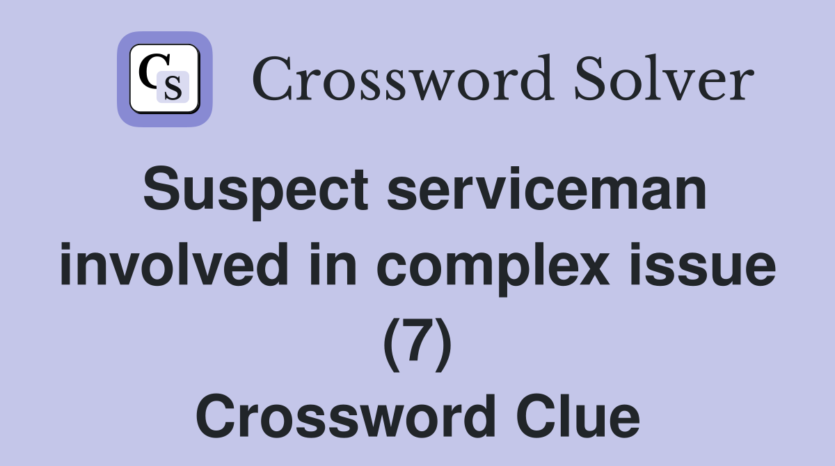 Suspect serviceman involved in complex issue (7) Crossword Clue