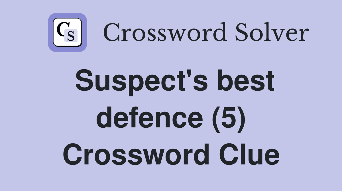 Suspect's best defence (5) Crossword Clue