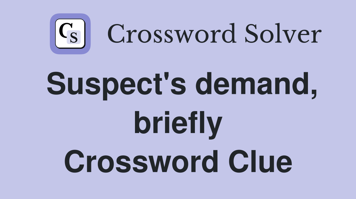 Suspect's demand, briefly Crossword Clue