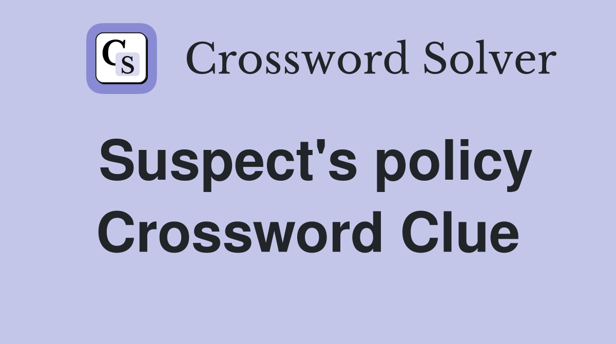 Suspect's policy Crossword Clue
