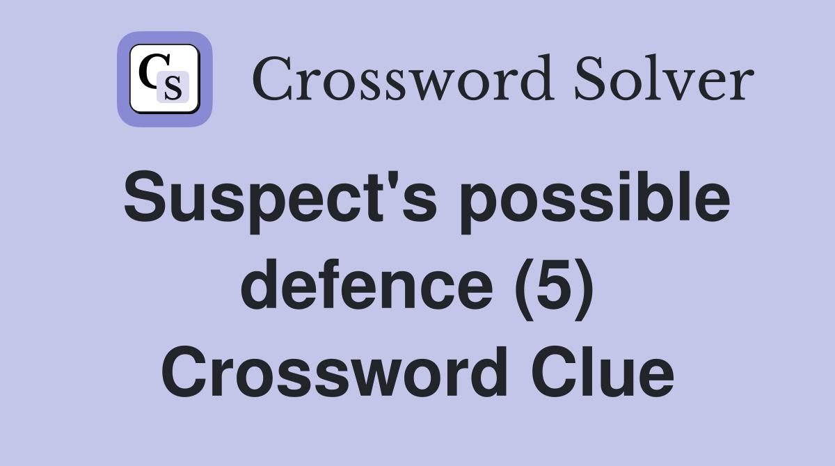 Suspect's possible defence (5) Crossword Clue