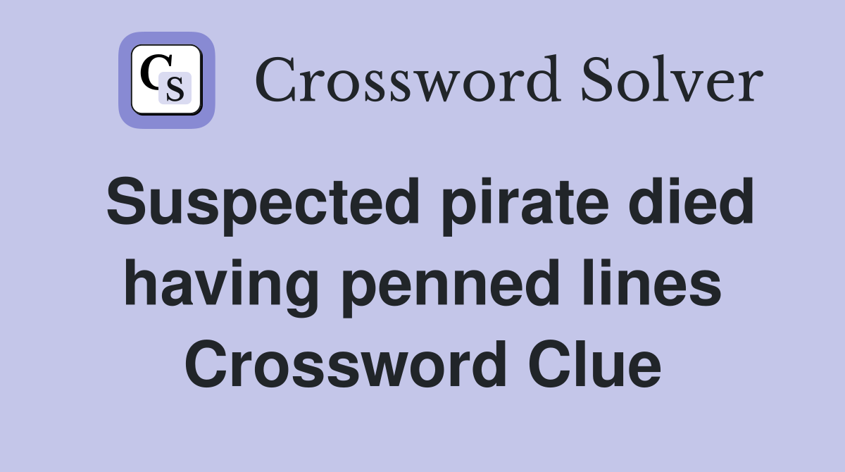 Suspected pirate died having penned lines Crossword Clue