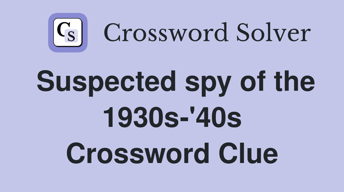 Suspected spy of the 1930s-'40s Crossword Clue