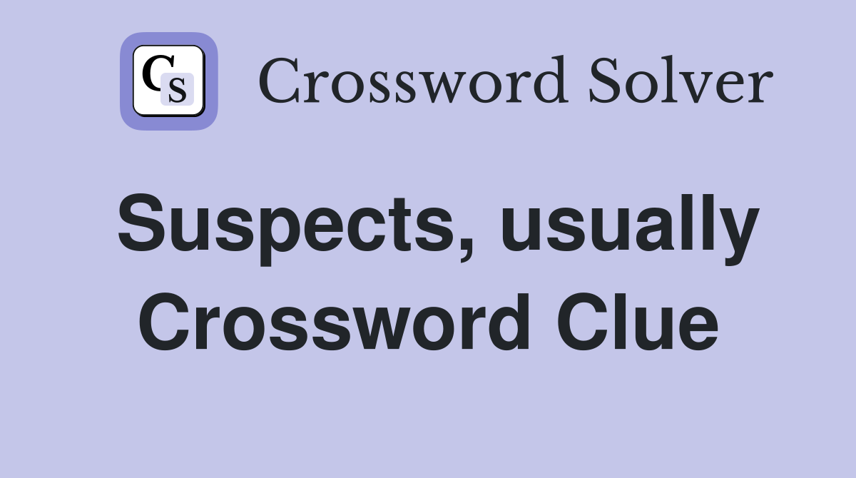 Suspects, usually Crossword Clue