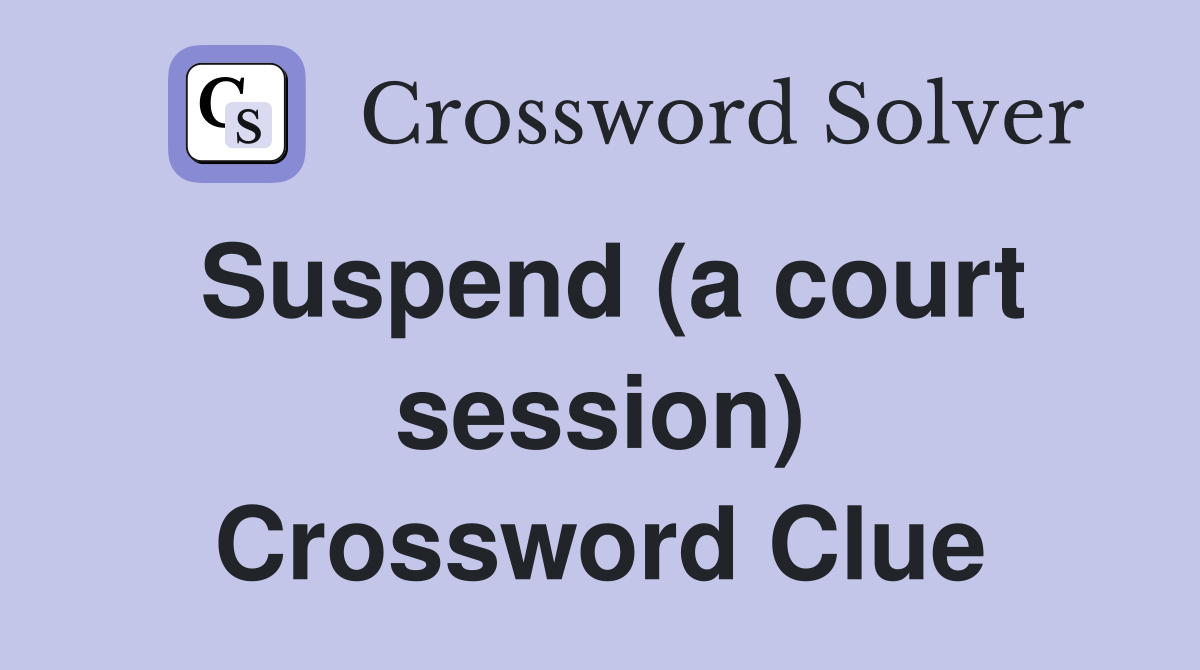 Suspend (a court session) Crossword Clue