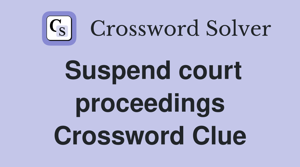 Suspend court proceedings Crossword Clue