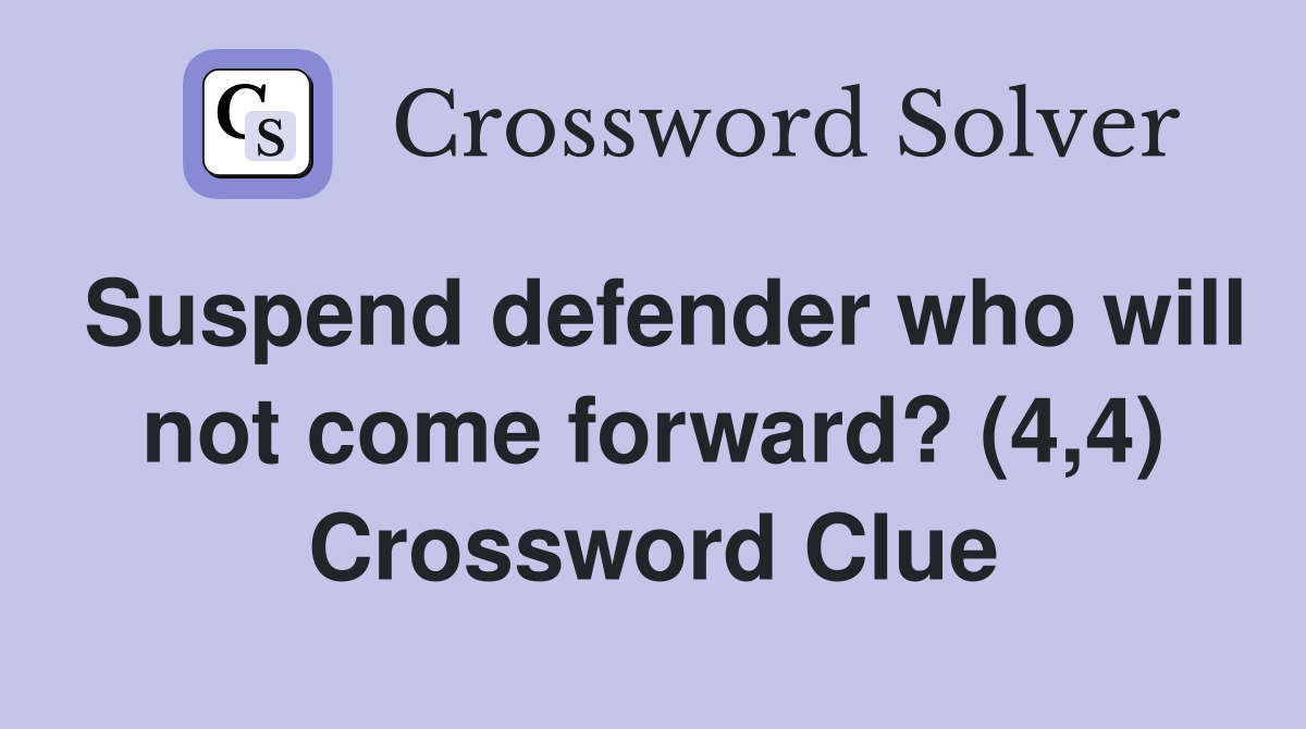 Suspend defender who will not come forward? (4,4) Crossword Clue