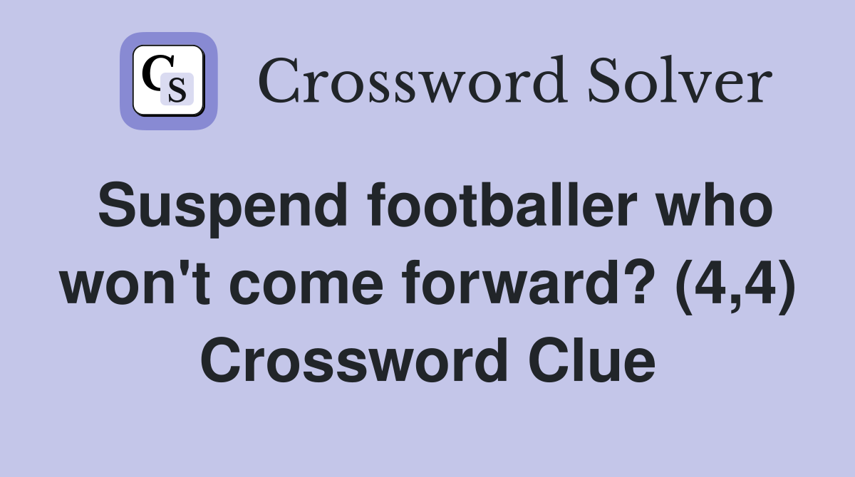 Suspend footballer who won't come forward? (4,4) Crossword Clue