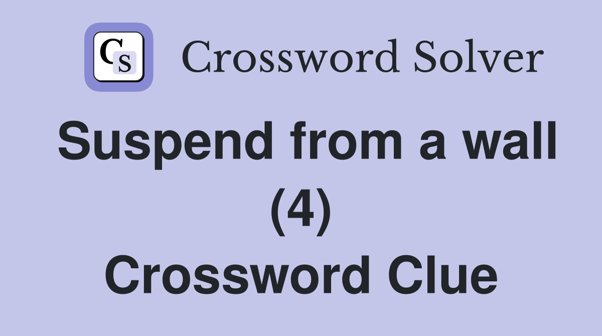 Suspend from a wall (4) Crossword Clue