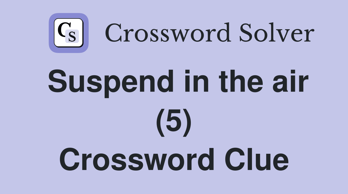 Suspend in the air (5) Crossword Clue