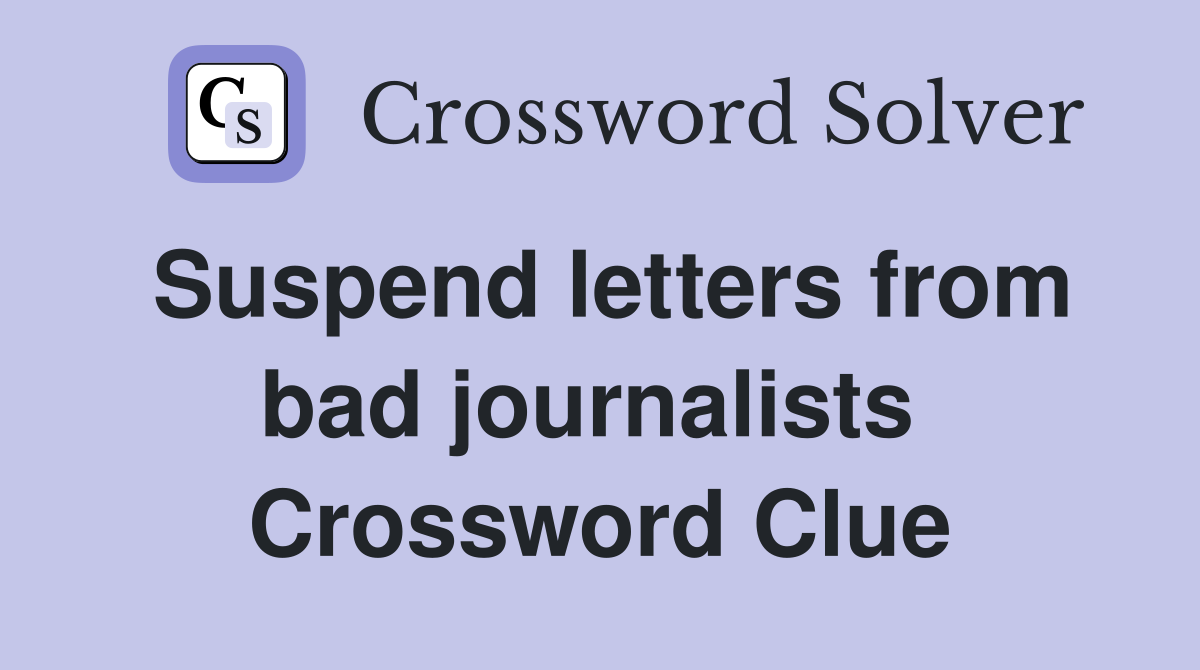 Suspend letters from bad journalists  Crossword Clue