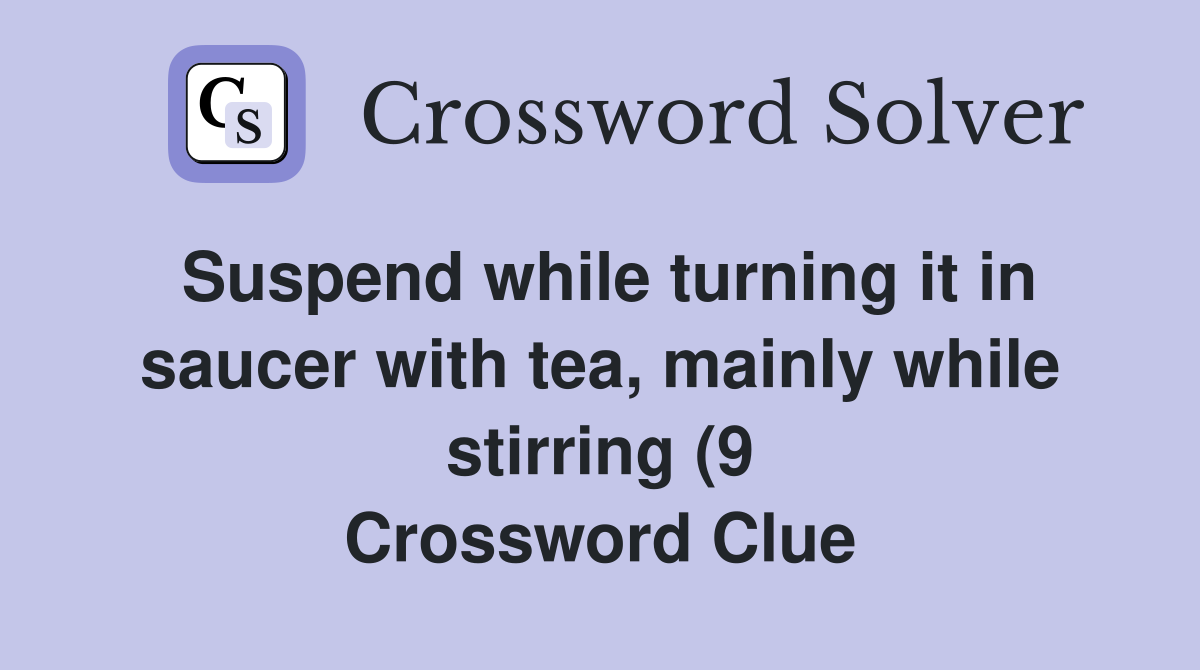 Suspend while turning it in saucer with tea mainly while stirring (9 Suspend while turning it in saucer with tea mainly while stirring (9