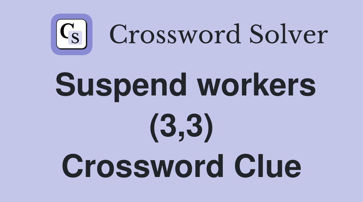 Suspend workers (3,3) Crossword Clue