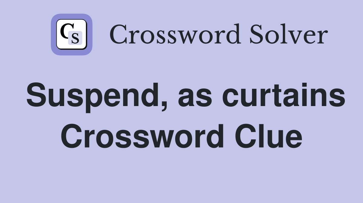 Suspend, as curtains Crossword Clue