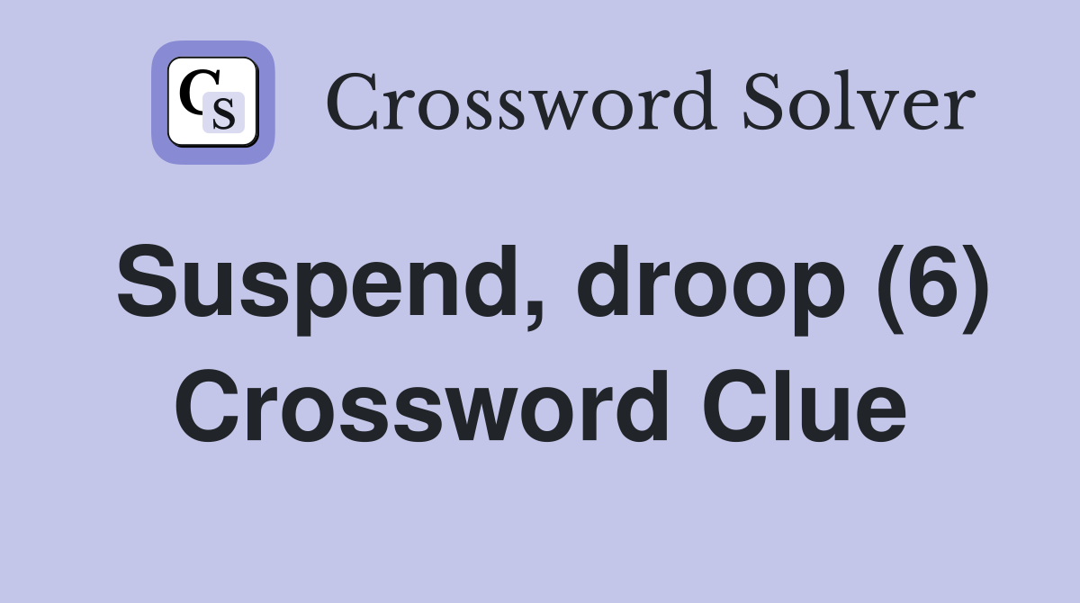 Suspend, droop (6) Crossword Clue