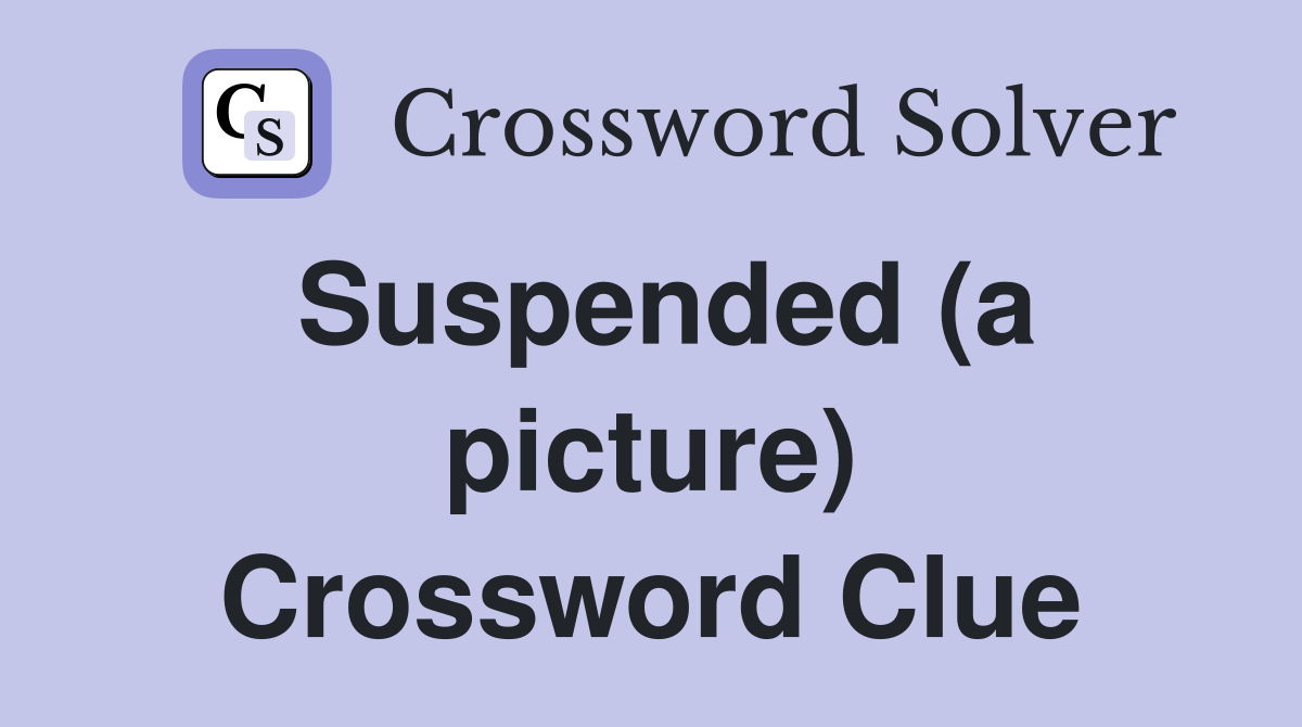 Suspended (a picture) Crossword Clue