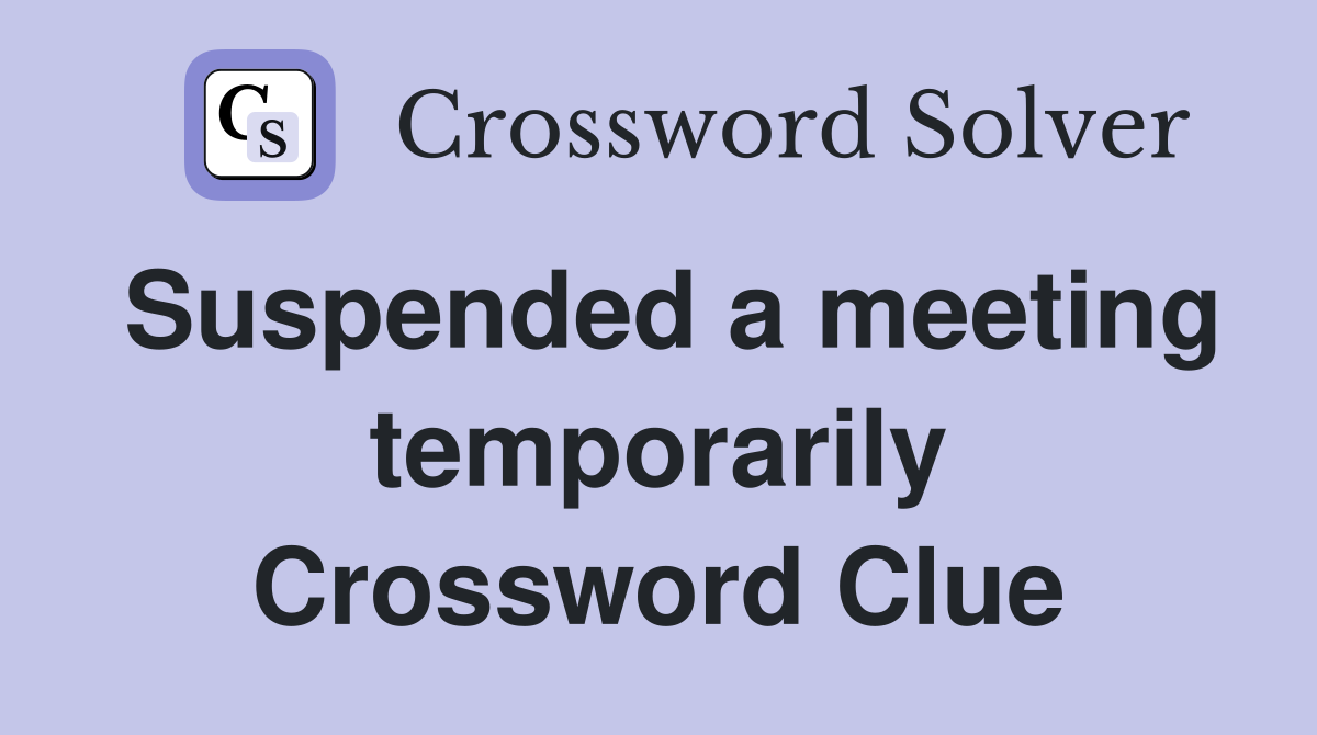 Suspended a meeting temporarily Crossword Clue
