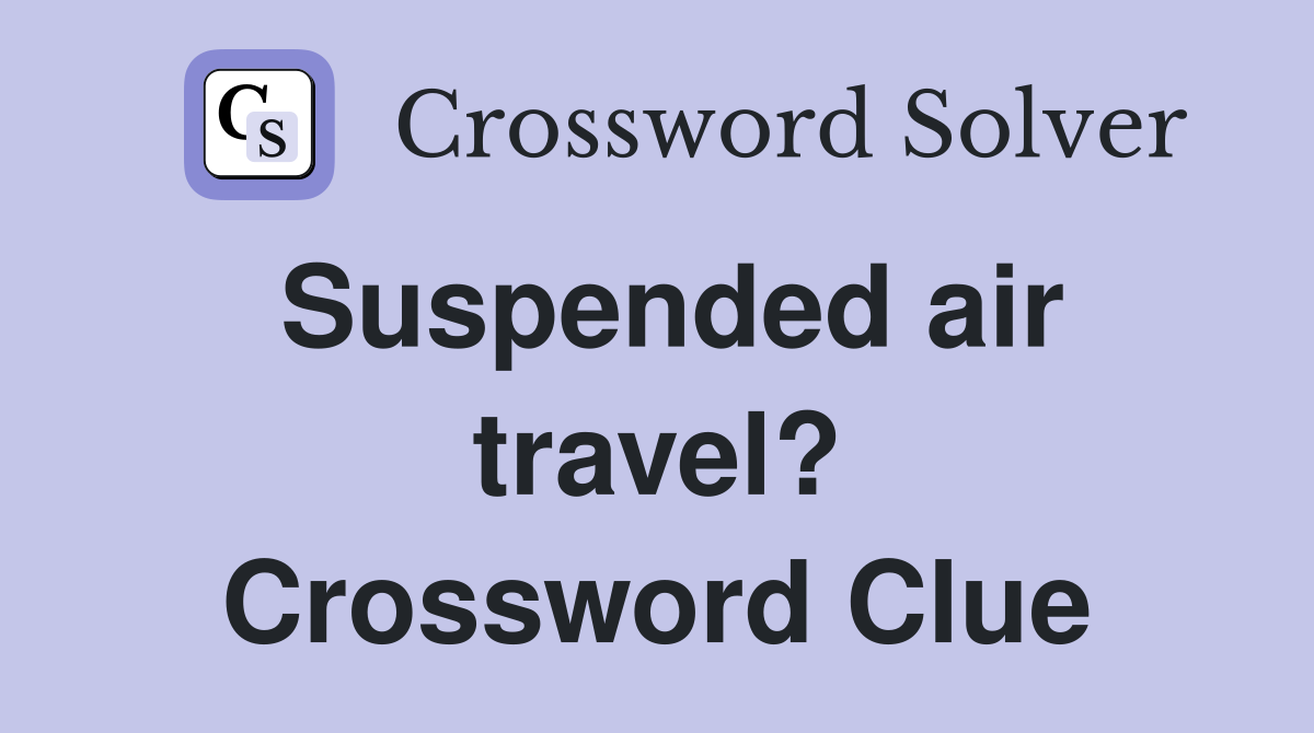 Suspended air travel? Crossword Clue