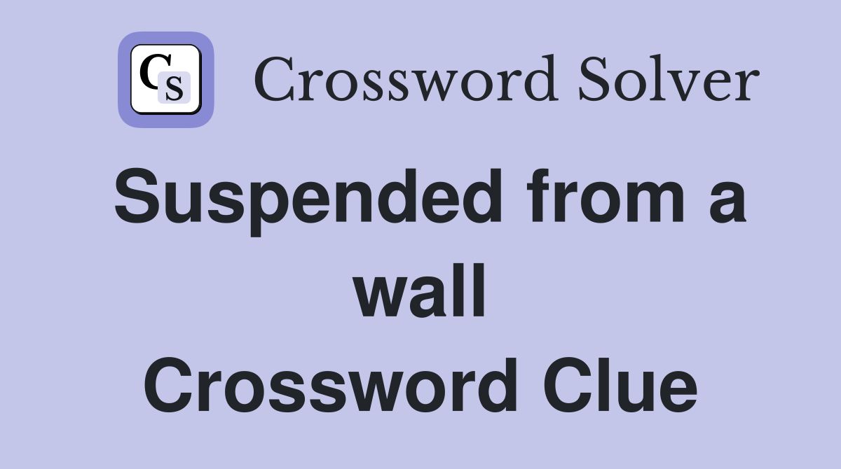 Suspended from a wall Crossword Clue