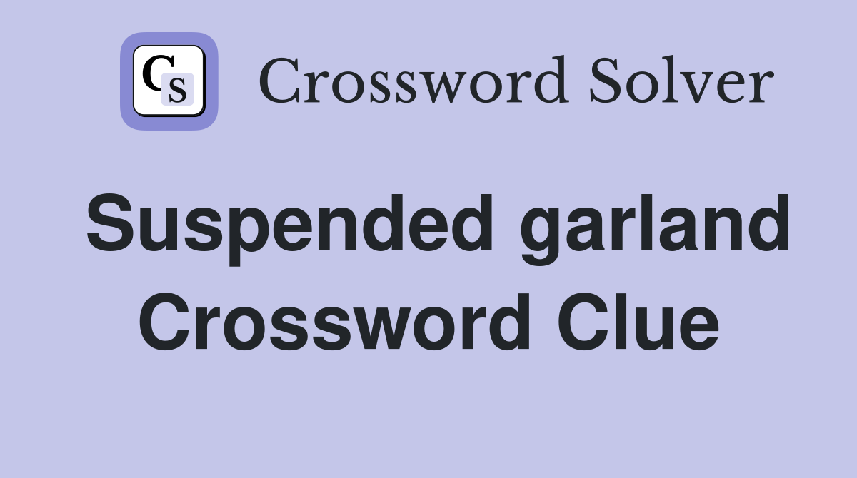 Suspended garland Crossword Clue