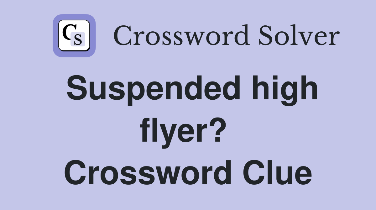 Suspended high flyer?  Crossword Clue