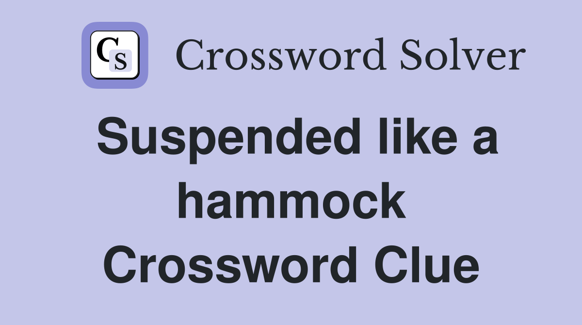 Suspended like a hammock Crossword Clue