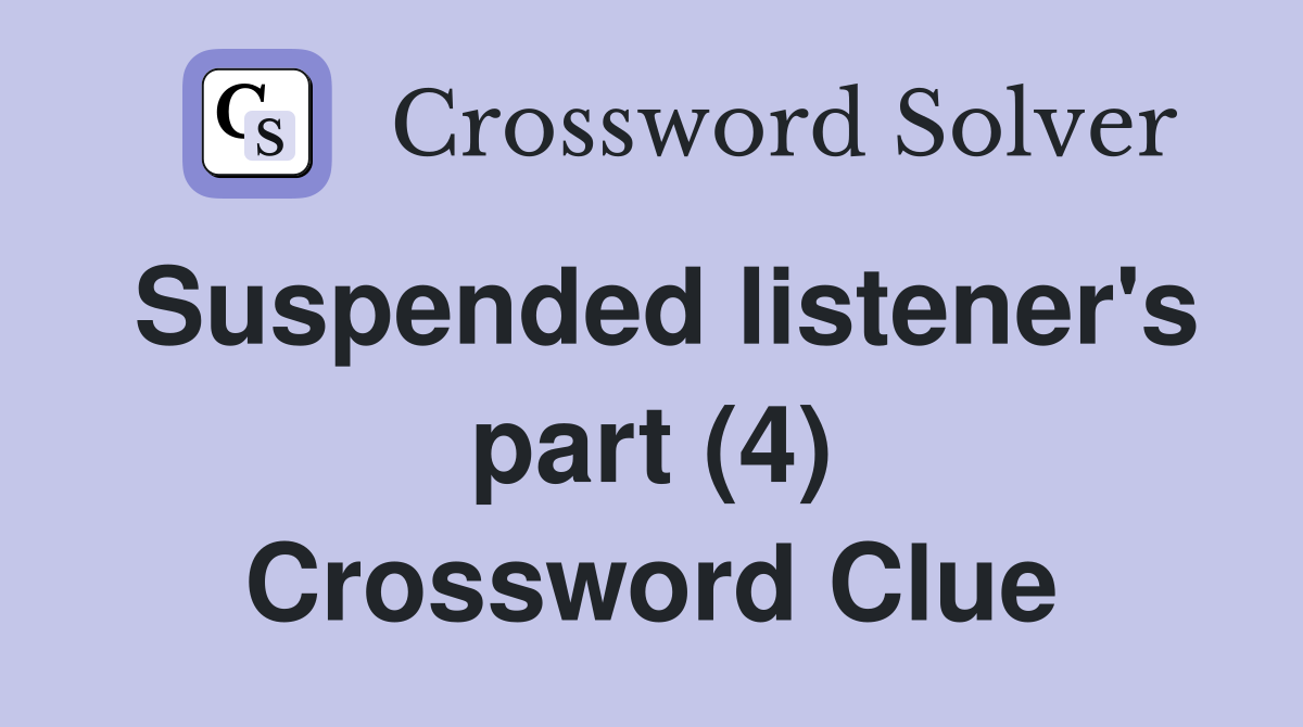 Suspended listener's part (4) Crossword Clue
