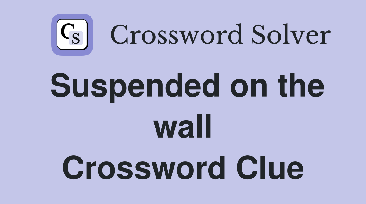 Suspended on the wall Crossword Clue