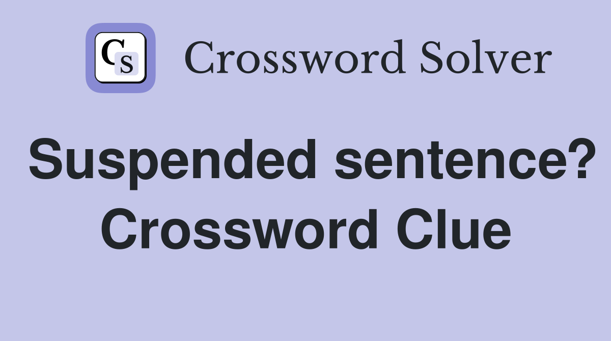 Suspended sentence? Crossword Clue