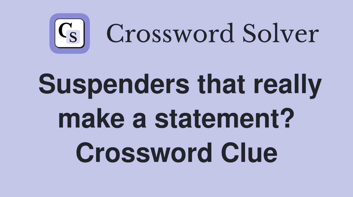 Suspenders that really make a statement? Crossword Clue