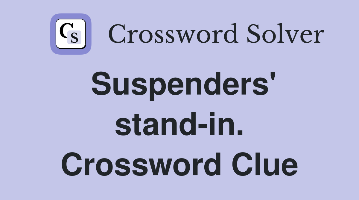 Suspenders' stand-in. Crossword Clue